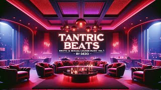 Erotic amp Sexual Lounge Music ❤️ Intimate Video Mix of Love amp Romance 💕 Tantric Beats 1 by DEZO 🎧 [upl. by Auj]