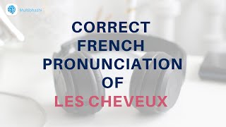 How to pronounce Les cheveux Hairs in French  French Pronunciation [upl. by Etnauj]