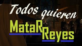 MATARREYES todos en Juego de Tronos quieren Matar Reyes [upl. by Dirfliw636]