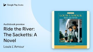 Ride the River The Sacketts A Novel by Louis LAmour · Audiobook preview [upl. by Arerrac]