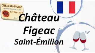 How to Pronounce Château Figeac SaintÉmilion Grand Cru Wine [upl. by Alina567]