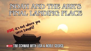 Where did Noahs Ark Land Tim Schwab with Noble and Lisa George [upl. by Ardnuasac]