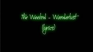 The Weeknd  Wanderlust lyrics [upl. by Itnuahsa789]