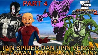 IPIN SPIDER DAN UPIN VENOM MELAWAN LASHER DAN AGONY  PART 4  GTA SPIDERMAN INDONESIA SEASON 2 [upl. by Eisso]