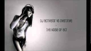 DJ Activator vs Overdrive  The Noise Of Act [upl. by Bryana]