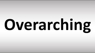 How to Pronounce Overarching [upl. by Mel521]