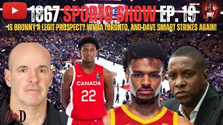 1867 Sports Show Ep 19  Is Bronny a legit prospect WNBA Toronto and Dave Smart Strikes Again [upl. by Frida702]