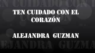 Ten cuidado con el Corazón Alejandra GuzmanLetra [upl. by Eekaz]