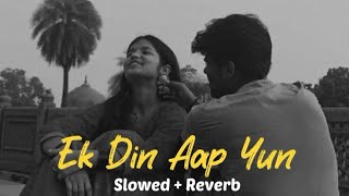 Ek Din Aap Yun  Slowed  Reverb   90s songs trending [upl. by Azenav]