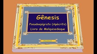 Gênesis Pseudoepígrafo Apócrifo Livro de Melquisedeque  Parte 01 de 05 [upl. by Cchaddie228]