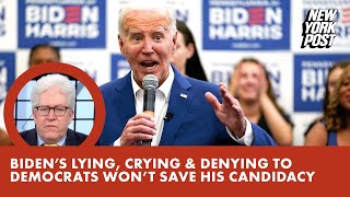 Biden’s lying crying amp denying to Democrats won’t save his candidacy [upl. by Nodal852]