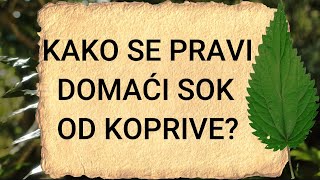 KAKO SE PRAVI DOMAĆI SOK OD KOPRIVE   Sok sirup čaj tinktura i ljekovita kupka od koprive [upl. by Cousin]