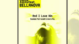 XOXO Feat Bellanova  And I Love Him Daniele Petronelli amp Worp Radio Edit Official [upl. by Acitel]