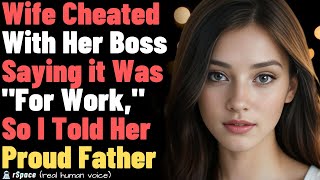 Wife Cheated With Her Boss Saying it Was quotFor Workquot so I Told Her Proud Father FULL STORY [upl. by Ansaev443]