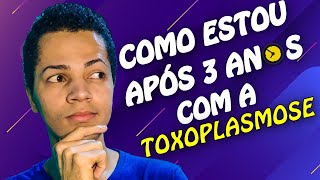 MINHA EXPERIÊNCIA Após 3 Anos Com A TOXOPLASMOSE OCULAR [upl. by Kalbli491]