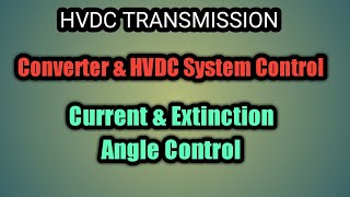 hvdc  converter amp HVDC System Control  Current amp Extinction Angle Control [upl. by O'Connell213]