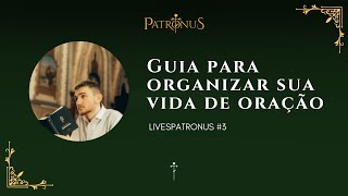 Guia para organizar sua vida de oração  LivesPatronus 03 [upl. by Rebeca177]