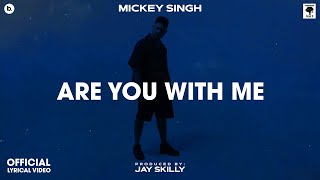 ARE YOU WITH ME  Lyrical Video  MICKEY SINGH  Jay Skilly  INFINITY  Punjabi Song 2023 [upl. by Aihsemak152]