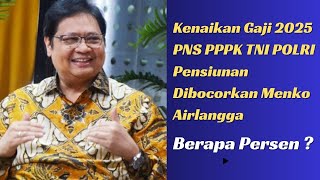 Kenaikan Gaji 2025 PNS PPPK TNI POLRI Pensiunan Dibocorkan Menko Airlangga Berapa Persen [upl. by Chiles201]