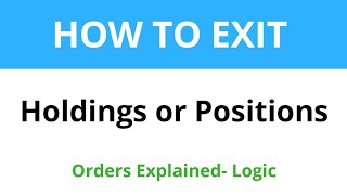 HOW TO EXIT  your HOLDINGS or POSITIONS  Orders explained Logic Tutorials [upl. by Mitran98]