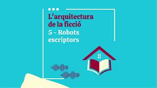 Larquitectura de la ficció  5 Robots escriptors amb Enric Senabre [upl. by Boesch971]