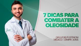 7 Dicas para Combater Pele Oleosa  Dr Lucas Fustinoni  Médico  CRMPR 30155 [upl. by Olcott]