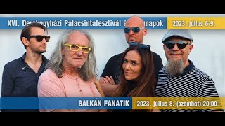 Balkán Fanatik koncert  DEREKEGYHÁZ  20230708 HD [upl. by Naol592]