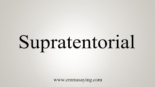 How To Say Supratentorial [upl. by Ehling]