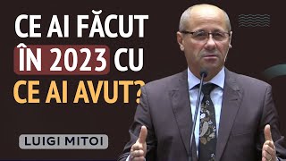 Luigi Mițoi  Ce ai făcut în anul 2023 cu ce ai avut  PREDICĂ 2024 [upl. by Yssim208]