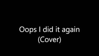 Oops I did it again Rock Cover [upl. by Adleme954]