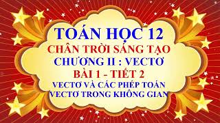 Toán học lớp 12 Chân trời sáng tạo Chương 2Bài 1 Vectơ và các phép toán trong không gian Tiết 2 [upl. by Eilah431]