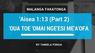 Tongan Malanga13 – Aisea 113 PART 2 – OUA TOE OMI NGEESI MEAOFA  Lapai Preaches [upl. by Alexandrina210]