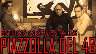 Estilos Orquestales  PIAZZOLLA del 46 [upl. by Luapnoj]