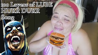 100 layers of LUBE  Hurr Durr Song [upl. by Devland328]