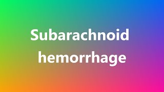 Subarachnoid hemorrhage  Medical Definition and Pronunciation [upl. by Leohcin435]