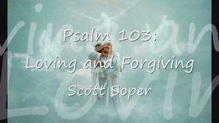 Psalm 103 Loving and Forgiving [upl. by Bettencourt]