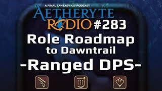 FFXIV Podcast Aetheryte Radio 283 Role Roadmap – Ranged DPS [upl. by Dena]