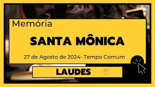 Laudes27 de Agosto de 2024 21ª Semana do Tempo Comum Santa Mônica [upl. by Yborian151]