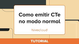 Tutorial Como emitir CTe no modo normal  Hivecloud [upl. by Curson]