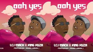 LCJ mach  Ooh Yes ft King Kuza  Mama AmiraOfficial Audio [upl. by Anaej]