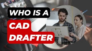 Who is a CAD Drafter  Things You need to know about CAD Drafters [upl. by Leugim]