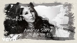 América Sierra  Un Día Sin Ti Lyric Video [upl. by Diena]