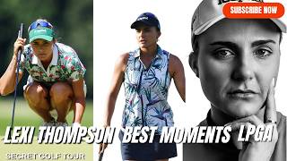 Lexi Thompson Best Moments in the LPGA – Highlights amp Unforgettable Shots secretgolftour [upl. by Natiha]