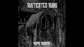 RUSTICATED RUINS  HOPE DENIED [upl. by Beatrisa]