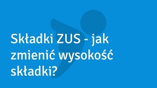 Składki ZUS  jak zmienić wysokość składki [upl. by Bat]