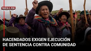 Hacendados exigen que se ejecute sentencia contra comunidad Tantarcalla  Pasó en el Perú [upl. by Tratner]