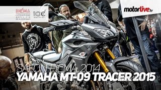 NEW 2015  SALON MILAN EICMA  YAMAHA MT09 TRACER 2015 [upl. by Ahseikram414]