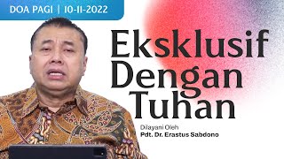 EKSKLUSIF DENGAN TUHAN  Doa Pagi  Pdt Dr Erastus Sabdono  10 November 2022  0500 WIB [upl. by Chao]