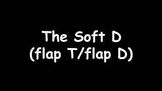 The Soft D aka Flap T and Flap D [upl. by Otrebtuc]