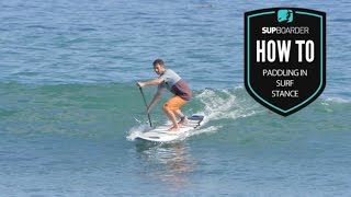 How to SUP Videos  Surf – ‘Paddling in Surf Stance’ [upl. by Zohar659]